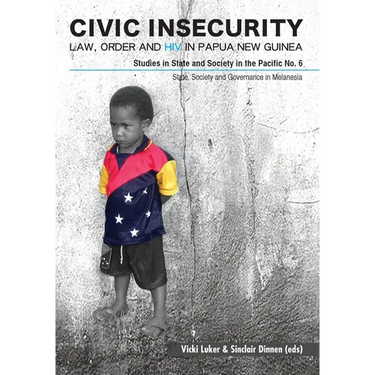 Civic Insecurity: Law, Order and HIV in Papua New Guinea