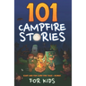 101 Campfire Stories For Kids: Scary, Spooky, Ghost, Horror & Funny Tales + Bonus Activities