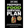 Off The Grid Prepper's Food Survival Plan: The Complete Step-by-Step DIY Guide to Long-Term Food Security & Self-Sufficiency