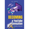 Becoming a YouTube Sensation (Large Print Edition): A Guide to Success