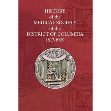 History of the Medical Society of the District of Columbia, 1817-1909