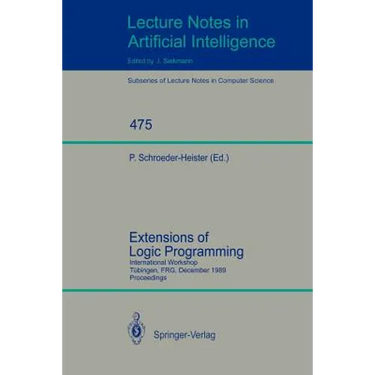 Extensions of Logic Programming: International Workshop, Tübingen, Frg, December 8-10, 1989. Proceedings