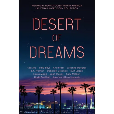 Desert of Dreams: Historical Novel Society North America Las Vegas Short Story Collection