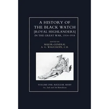 HISTORY OF THE BLACK WATCH IN THE GREAT WAR 1914-1918 Volume One