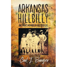 Arkansas Hillbilly: One Man's Memoir of a Blessed Life