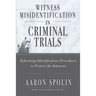 Witness Misidentification in Criminal Trials: Reforming Identification Procedures to Protect the Innocent