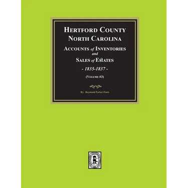 Hertford County, North Carolina Inventories and Sales of Estates, 1835-1837. (Volume #3)