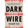 Dark Wire: The Incredible True Story of the Largest Sting Operation Ever