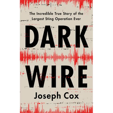 Dark Wire: The Incredible True Story of the Largest Sting Operation Ever
