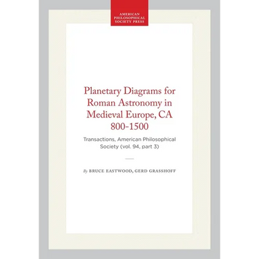 Planetary Diagrams for Roman Astronomy in Medieval Europe, CA 800-1500: Transactions, American Philosophical Society (Vol. 94, Part 3)