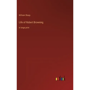 Life of Robert Browning: in large print