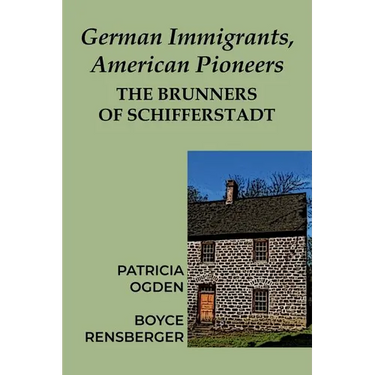German Immigrants, American Pioneers: The Brunners of Schifferstadt