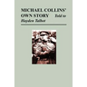 Michael Collins' Own Story - Told to Hayden Tallbot
