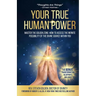 Your True Human Power: Master The Golden Zone: How To Access The Infinite Possibility Of The Divine Source Within