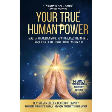 Your True Human Power: Master The Golden Zone: How To Access The Infinite Possibility Of The Divine Source Within