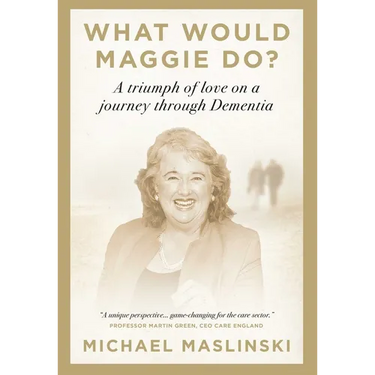 What Would Maggie Do?: A Triumph of Love on a Journey Through Dementia