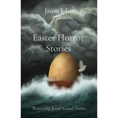 Easter Horror Stories: Rescuing Jesus' Good News