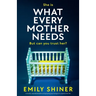 What Every Mother Needs: A totally unputdownable and gripping psychological suspense thriller