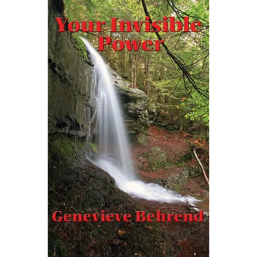 Your Invisible Power and How to Use It: A Classic Guide to the Power of Thought and Success