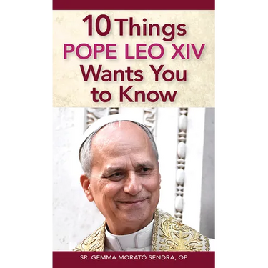 10 Things Pope Leo XIV Wants You to Know