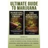 Ultimate Guide To Marijuana: 2 Books In 1 - Growing Marijuana & Cannabis & Weed 101 - A Guide To Horticulture, Stocks, Business, Investing, Addiction,
