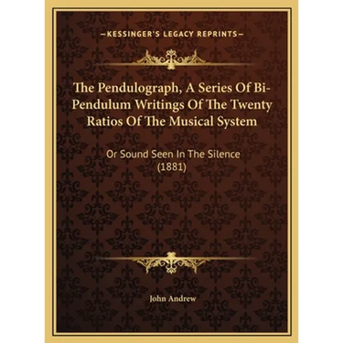 The Pendulograph, A Series Of Bi-Pendulum Writings Of The Twenty Ratios Of The Musical System: Or Sound Seen In The Silence (1881)