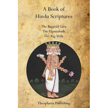 A Book of Hindu Scriptures: The Bagavad Gita, The Upanishads, The Rig - Veda