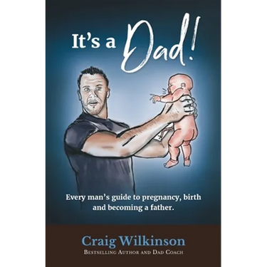 It's A Dad!: Every man's guide to pregnancy, childbirth and becoming a father