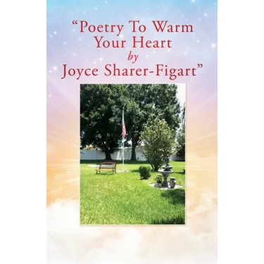 "Poetry To Warm Your Heart by Joyce Sharer-Figart"