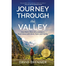 Journey Through the Valley: One Man's Story of Learning to Trust Jesus with Work, Faith, and Family