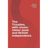 The Troubles, with music: Ulster punk and British independents