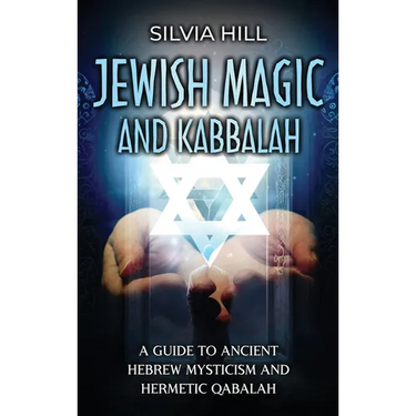 Jewish Magic and Kabbalah: A Guide to Ancient Hebrew Mysticism and Hermetic Qabalah
