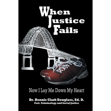 When Justice Fails: Now I Lay Me Down My Heart