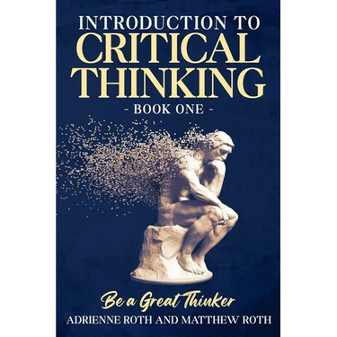 Be A Great Thinker: Book One - Introduction to Critical Thinking