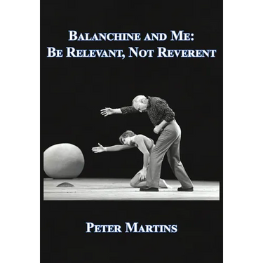 Balanchine and Me: Be Relevant, Not Reverent