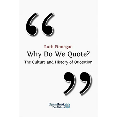 Why Do We Quote? the Culture and History of Quotation.