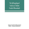The Anthropological Treatises Of Johann Friedrich Blumenbach