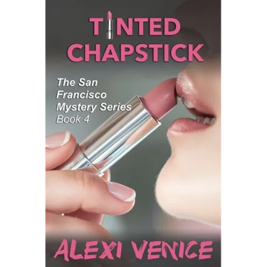 Tinted Chapstick, The San Francisco Mystery Series, Book 4