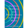 Children, Deafness, and Deaf Cultures in Popular Media