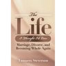 The Life I Thought I'd Live: Marriage, Divorce, and Becoming Whole Again: Marriage, Divorce, and Becoming: Marriage, Divorce, and: Marriage, Divorce,: