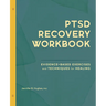 Ptsd Recovery Workbook: Evidence-Based Exercises and Techniques for Healing