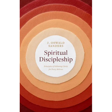 Spiritual Discipleship: Principles of Following Christ for Every Believer