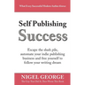 Self Publishing Success: Escape the Slush Pile and Follow Your Writing Dream