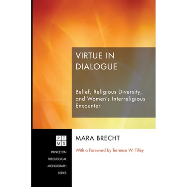 Virtue in Dialogue: Belief, Religious Diversity, and Women's Interreligious Encounter