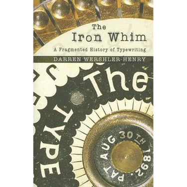 The Iron Whim: A Fragmented History of Typewriting