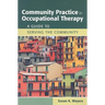 Community Practice in Occupational Therapy: A Guide to Serving the Community: A Guide to Serving the Community