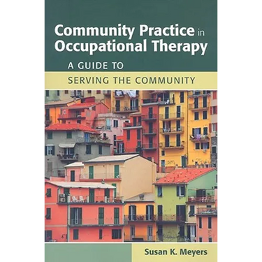 Community Practice in Occupational Therapy: A Guide to Serving the Community: A Guide to Serving the Community