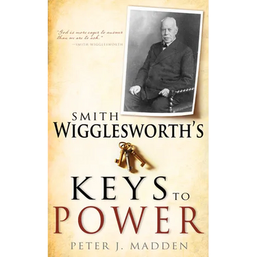 Smith Wigglesworth's Keys to Power