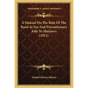 A Manual On The Rule Of The Road At Sea And Precautionary Aids To Mariners (1912)