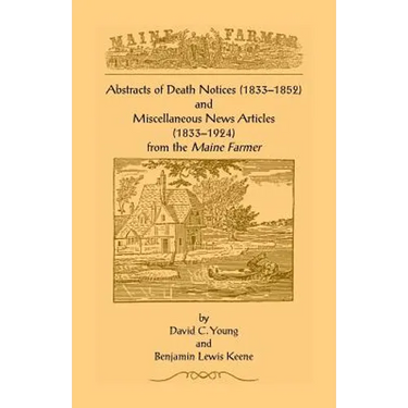 Abstracts of Death Notices (1833-1852) and Miscellaneous News Items from the Maine Farmer (1833-1924)